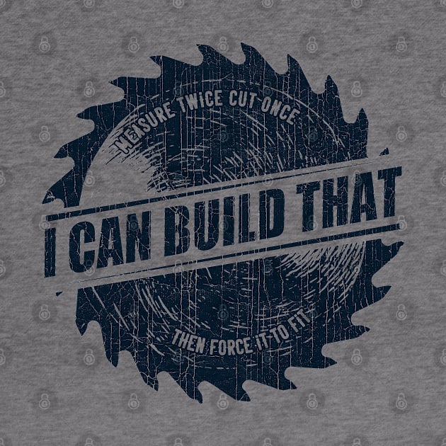 Mens I Can Build That Woodworking Carpenter Quote Gift graphic by theodoros20